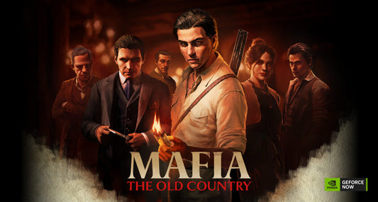 Mafia The Old Country and More Now On GeForce NOW